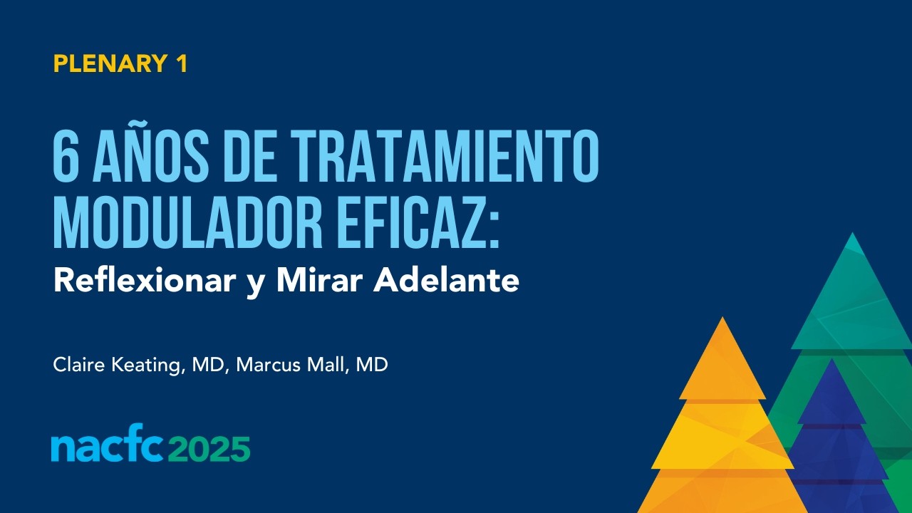 NACFC 2025 | 6 Años de Tratamiento Modulador Eficaz: Reflexionar y Mirar Adelante