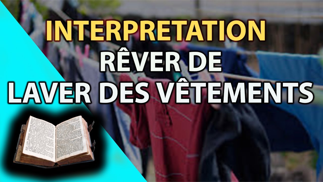 Rêver de laver des vêtements – Signification cachée et son lien avec la purification et le succès