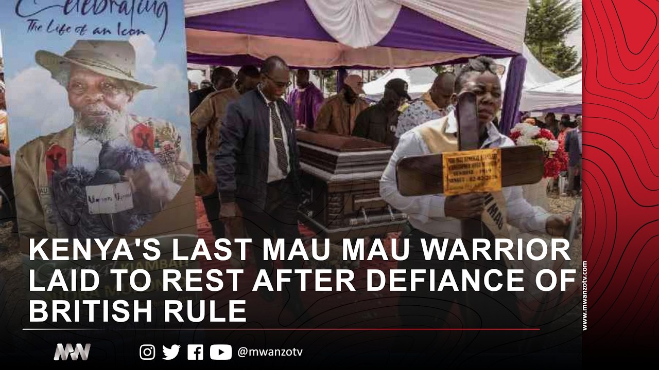 KENYA'S LAST MAU MAU WARRIOR LAID TO REST AFTER DEFIANCE OF BRITISH RULE