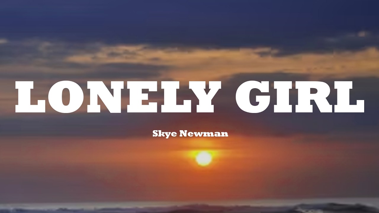 Skye Newman - Lonely Girl (Lyrics)