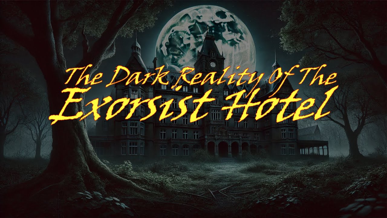 Exploring The Haunted Exorcist Hotel: A Terrifying Adventure