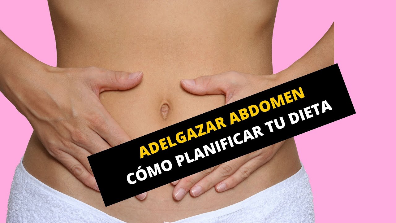 Adelgazar abdomen |cómo adaptar tu dieta