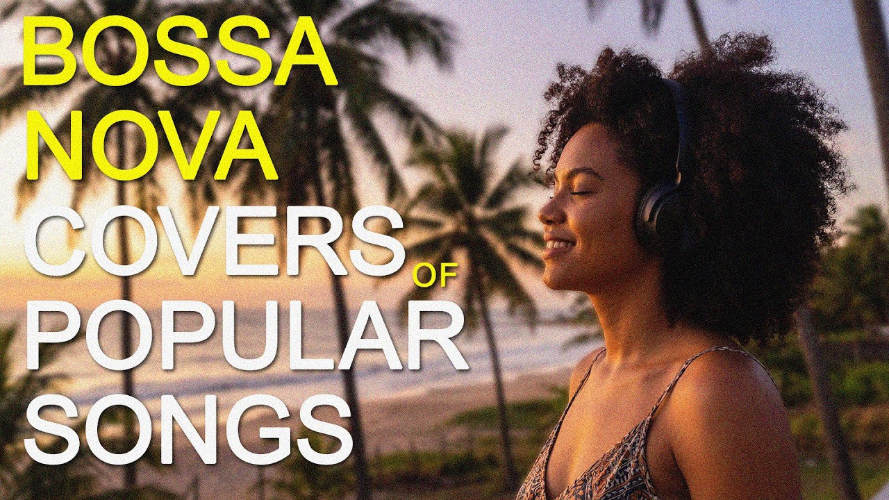 Bossa Nova Covers Popular Songs 2026