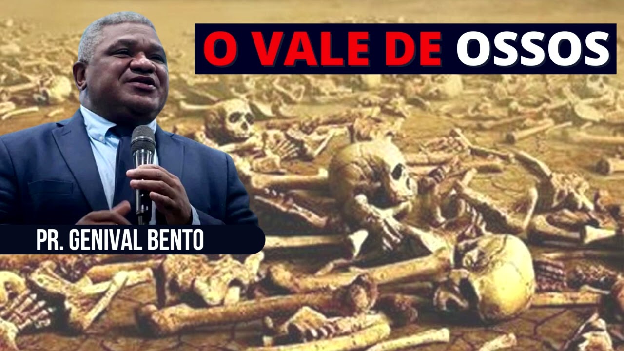 Pr. Genival Bento | O VALE DE OSSOS SECOS