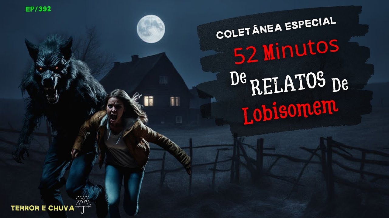 Historias de terror ao som de chuva ( EP/392 Coletânea Especial  52 Minutos de Relatos de Lobisomem)