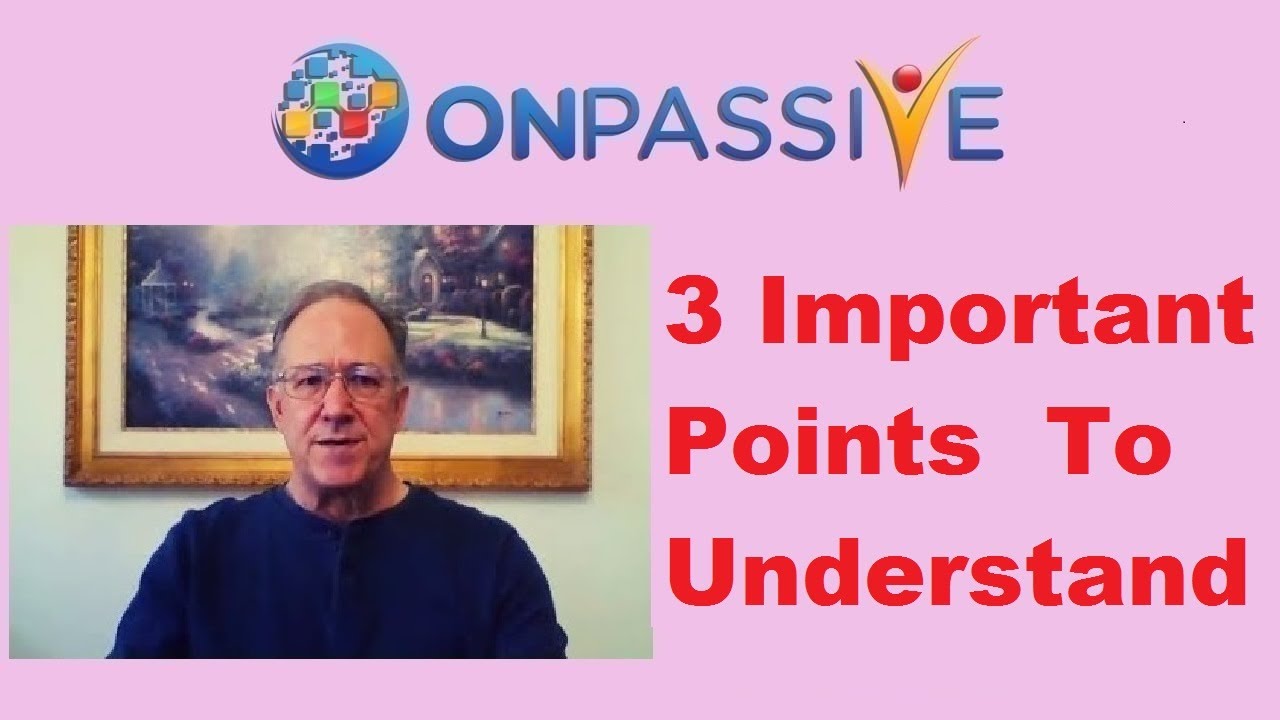 ONPASSIVE 💎 3 IMPORTANT POINTS TO UNDERSTAND 💎 by Mike Ellis 💎