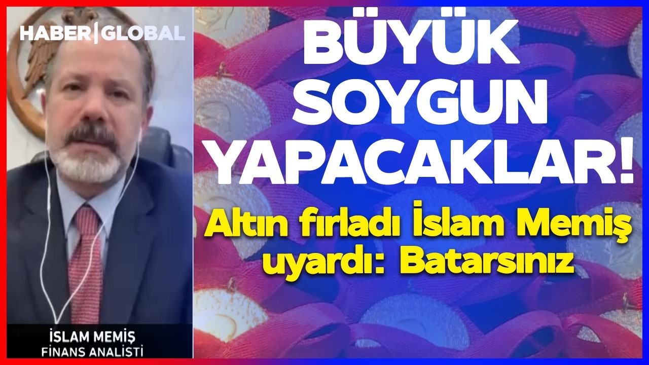 BÜYÜK SOYGUN YAPACAKLAR! Altın Fırladı İslam Memiş Uyardı: BATARSINIZ