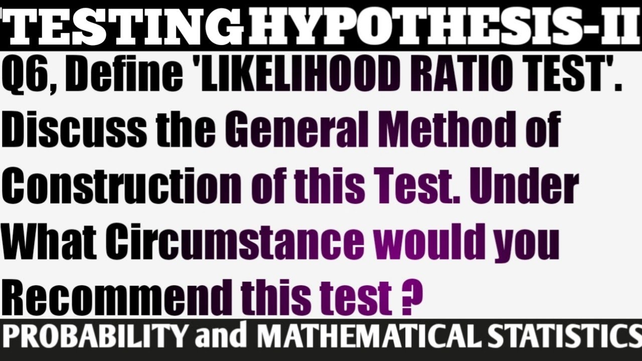 6. Define LIKELIHOOD RATIO TEST | Discuss General Method Of Construction And Circumstance Of Test