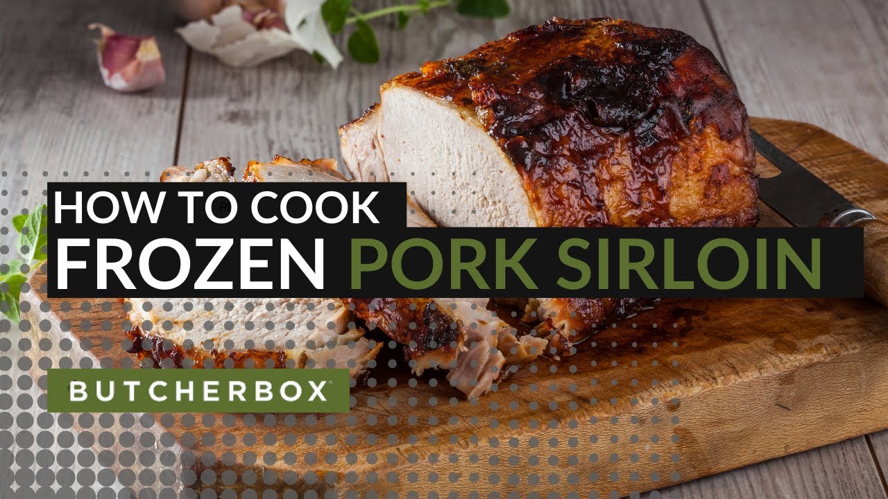 How to Cook ButcherBox Pork Sirloin From Frozen