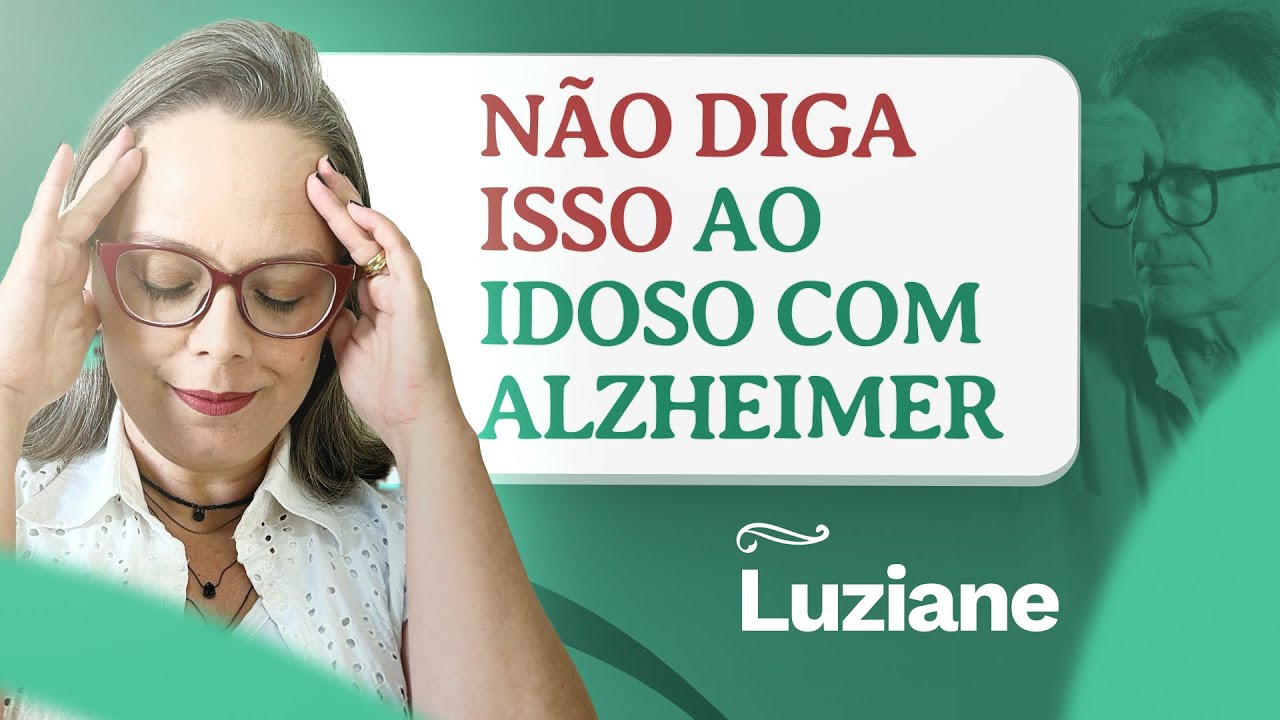6 coisas que você NÃO DEVE FALAR para o idoso com Alzheimer
