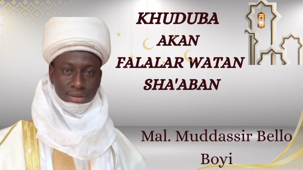 HUDUBA AKAN FALALAR WATAN SHA'ABAN TARE DA TATTALI GA WATAN RAMADAN  || MALAM MUDDASSIR BELLO BOYI