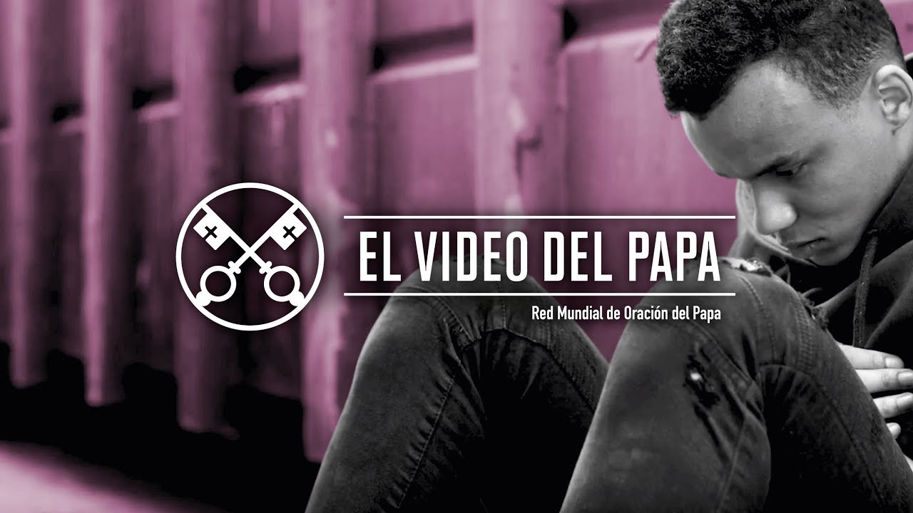 Los Videos del Papa - Liberación de las Adicciones ABRIL 2020 Papa Francisco