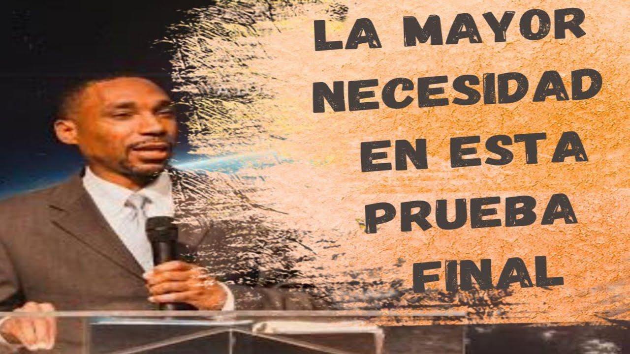 La mayor  necesidad en esta prueba final / Jeremiah Davis