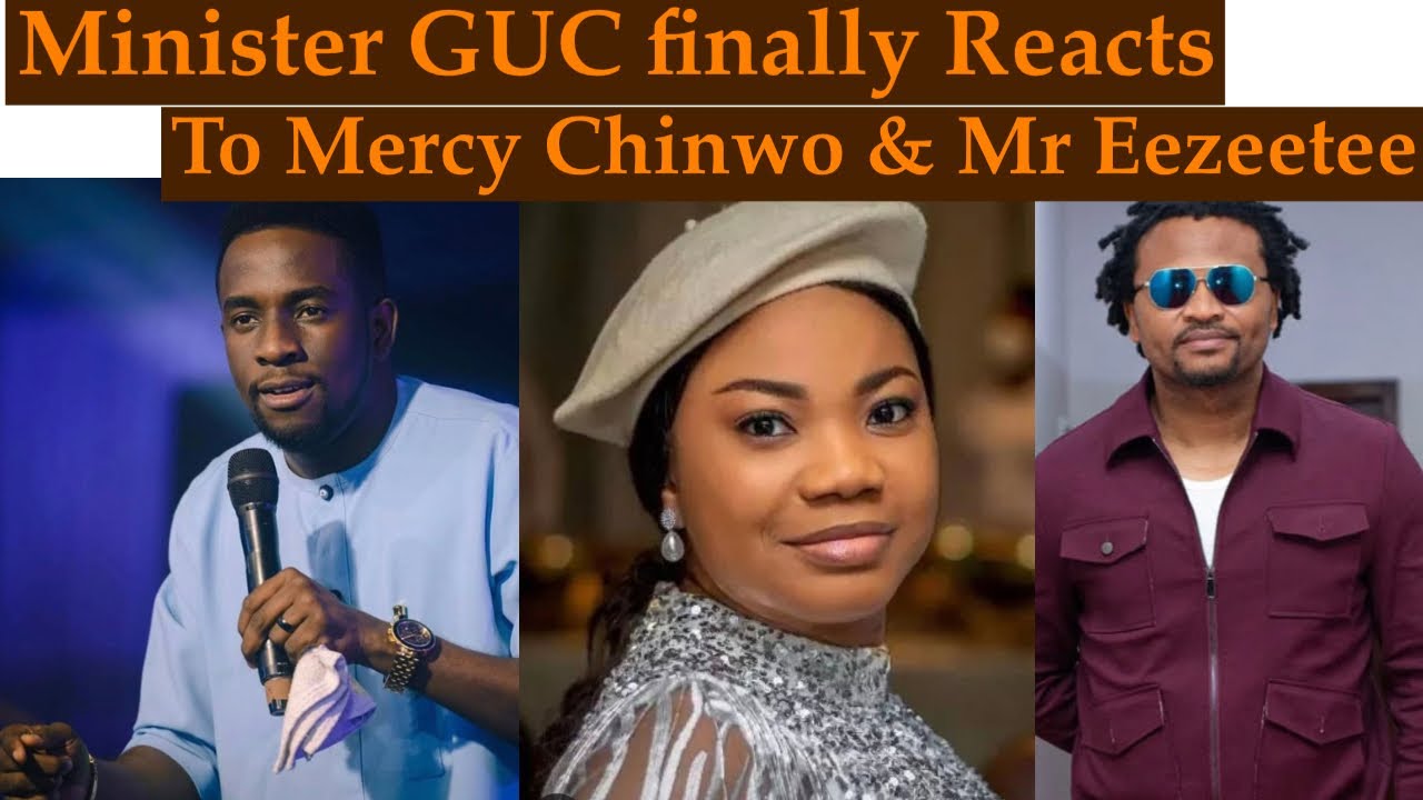 Minister GUC Finally Reacts To Mercy Chinwo & Mr Eezeetee’s Case