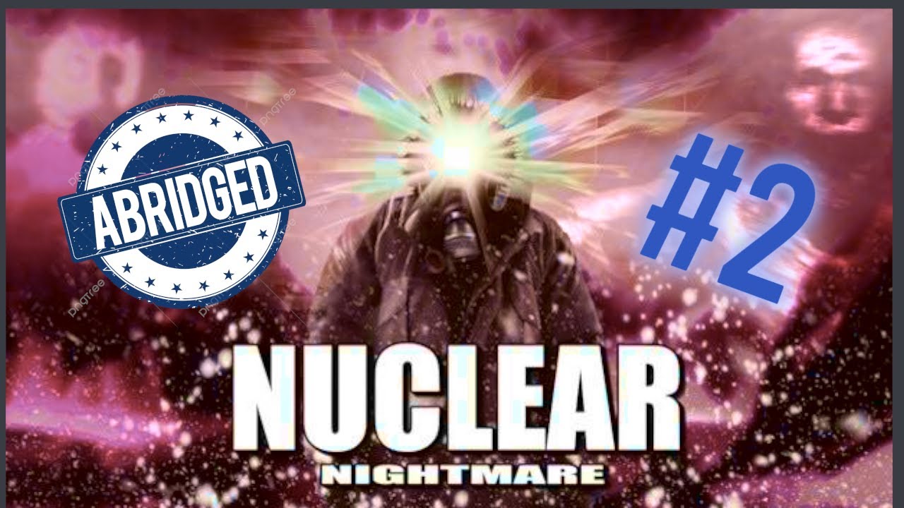 Nuclear Nightmare is TERRIFYING...
