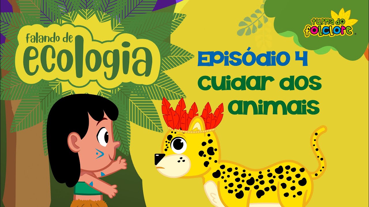 Cuidar dos Animais - EP4 - FALANDO DE ECOLOGIA - Turma do Folclore
