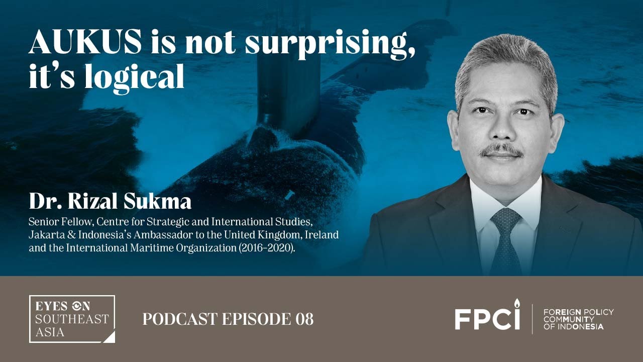 AUKUS is not surprising, it’s logical | Eyes on Southeast Asia Podcast | Ep 08