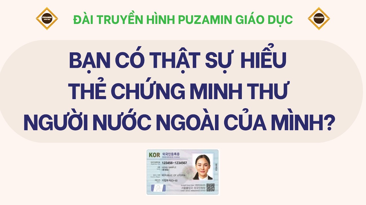 BẠN CÓ THẬT SỰ HIỂU THẺ CHỨNG MINH THƯ NGƯỜI NƯỚC NGOÀI CỦA MÌNH?