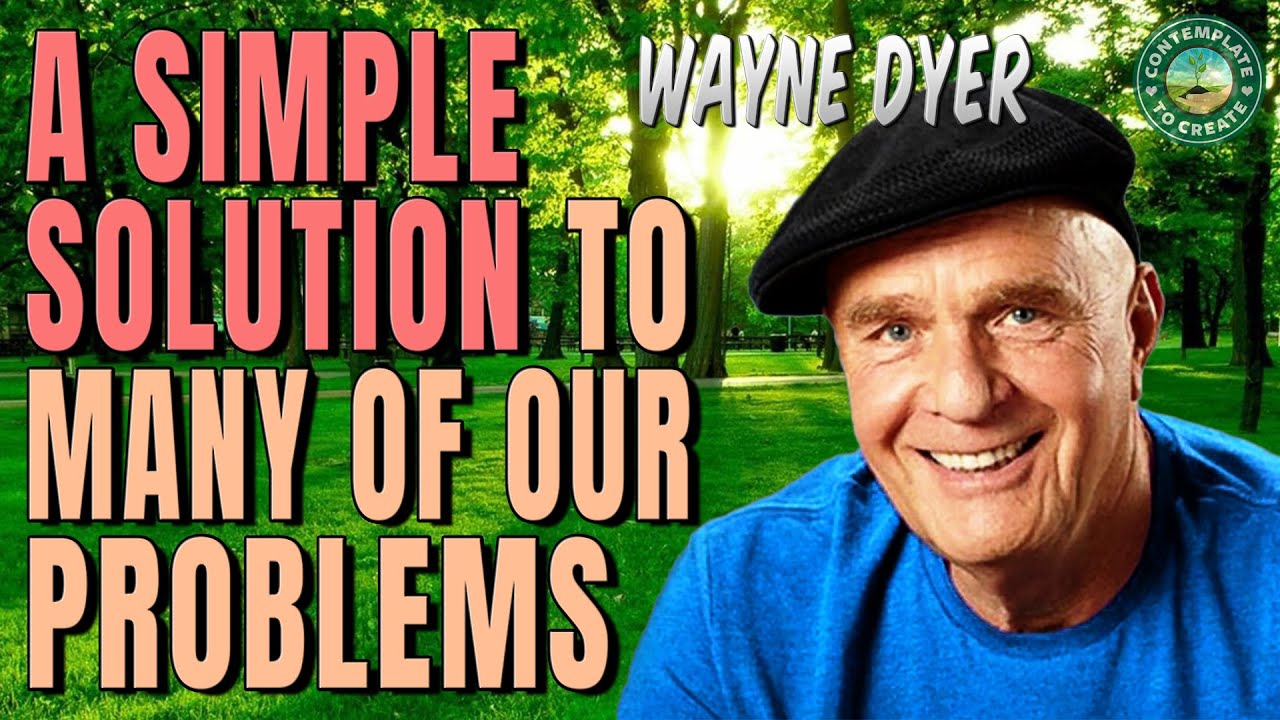How to Be the Solution and Not the Problem - Wayne Dyer