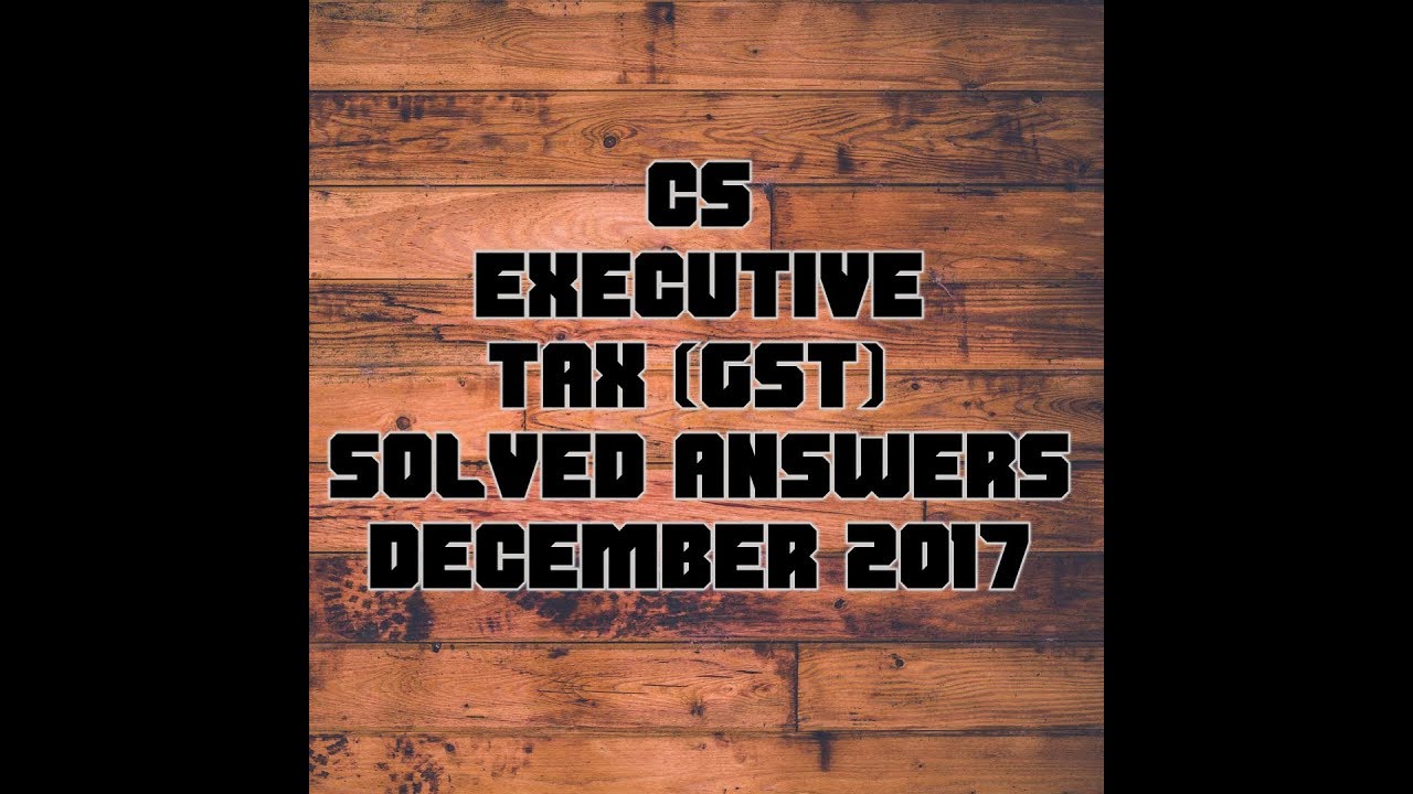 Cs executive tax answers key dec 2017