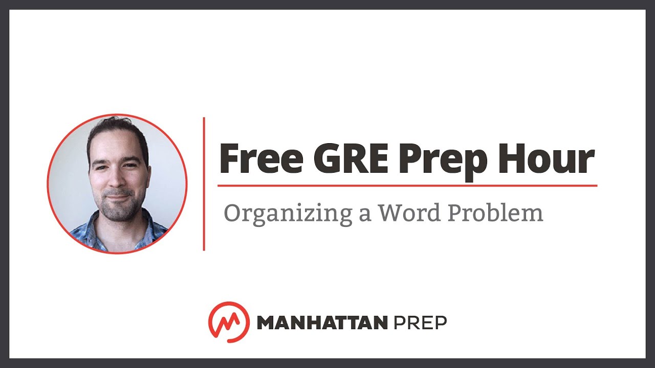 Free GRE Prep Hour: How Do I Organize My World Problems?