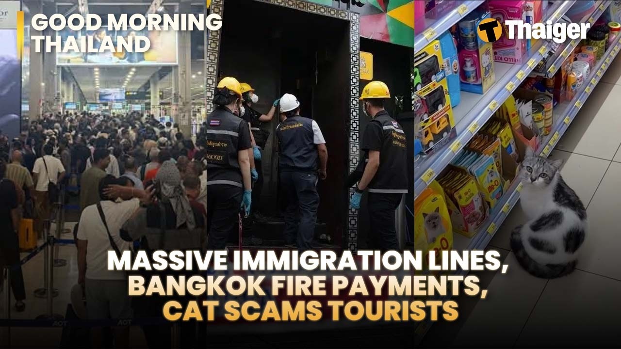 Thailand News: Massive immigration lines, Bangkok Fire Payments, Cat Scams Tourists