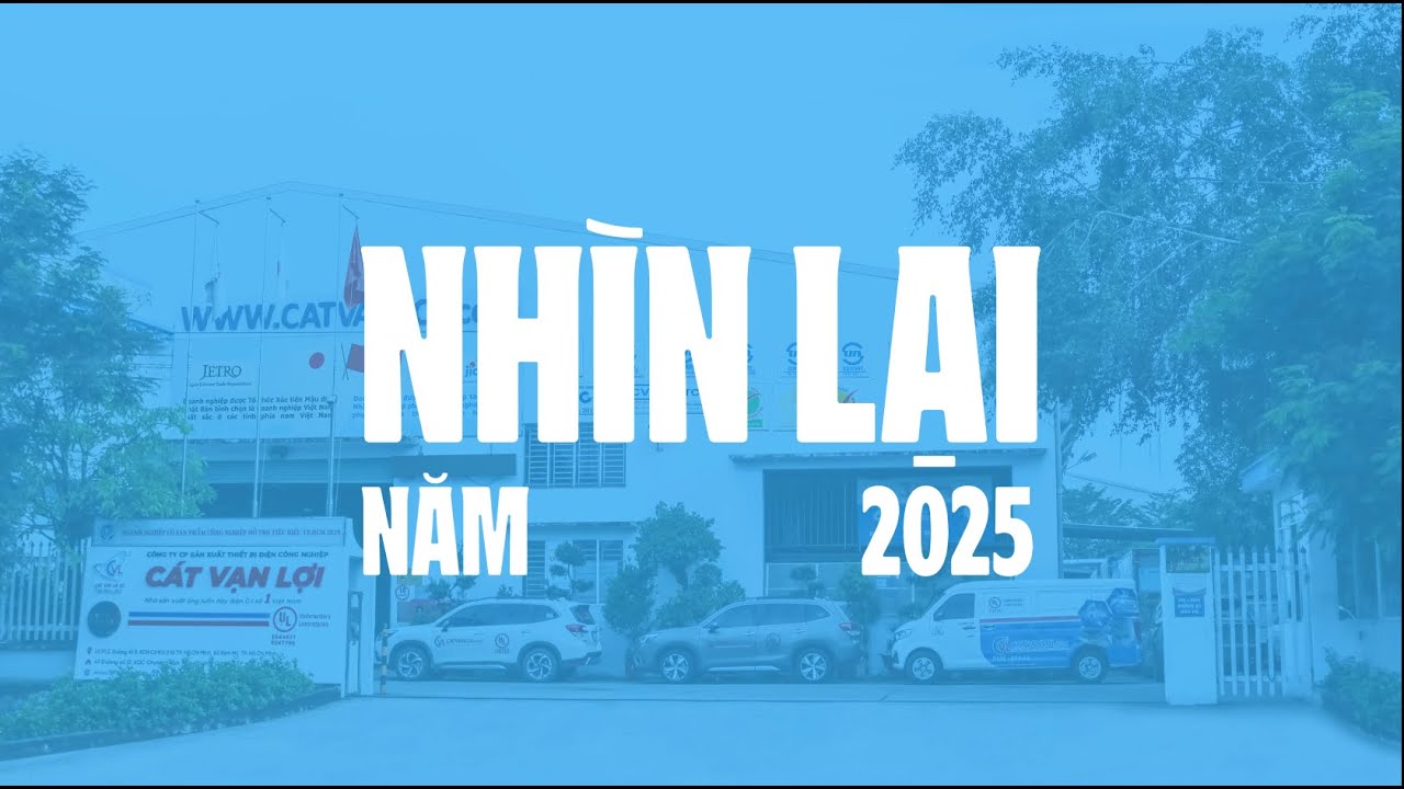 Nhìn Lại Một Năm 2025 - Cát Vạn Lợi Dám Thay Đổi - Dám Hành Động Quyết Liệt Vươn Mình ra Biển Lớn