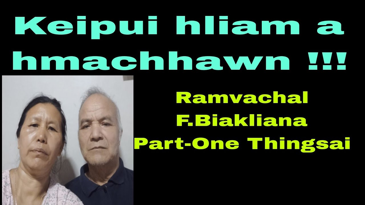 Keipui hliam a hmachhawn !!! Ramvachal F.Biakliana Part-One Thingsai Hnahthial Dist.
