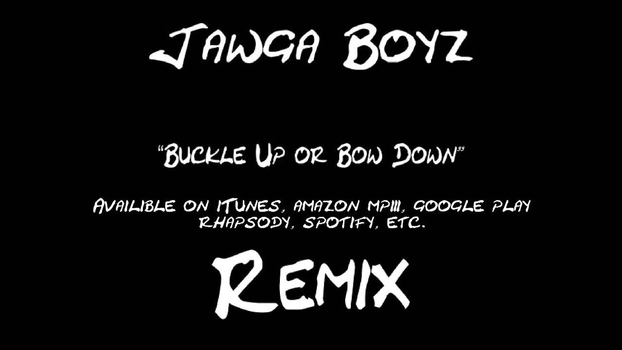 Jawga Boyz - Buckle Up Or Bow Down REMIX on itunes, google play, amazon