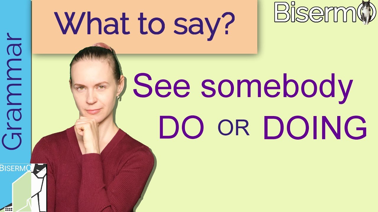 See somebody DO or DOING ? Gerund and infinitive