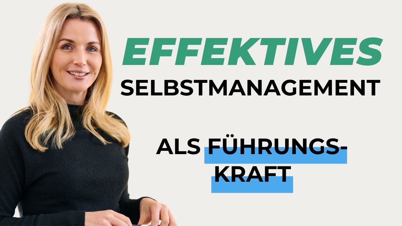 Selbstmanagement für Führungskräfte: Effektivität steigern mit der 