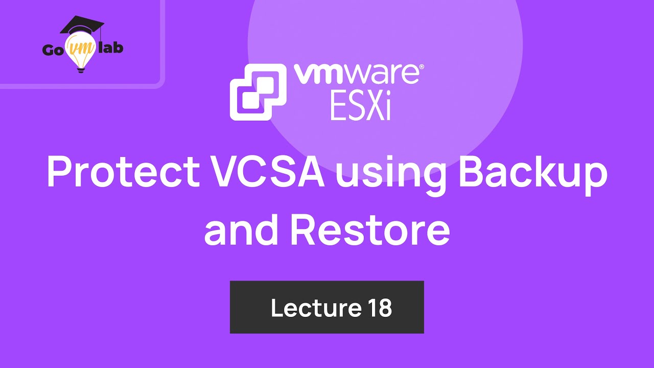 Lecture 18. How To Protect vCenter Appliance using Backup and Restore: Step by Step Tutorial