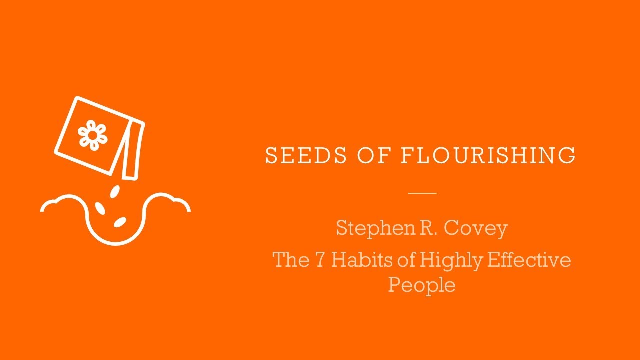 Seeds Of Flourishing - Ep. 12 - Stephen R. Covey  - The 7 Habits of Highly Effective People