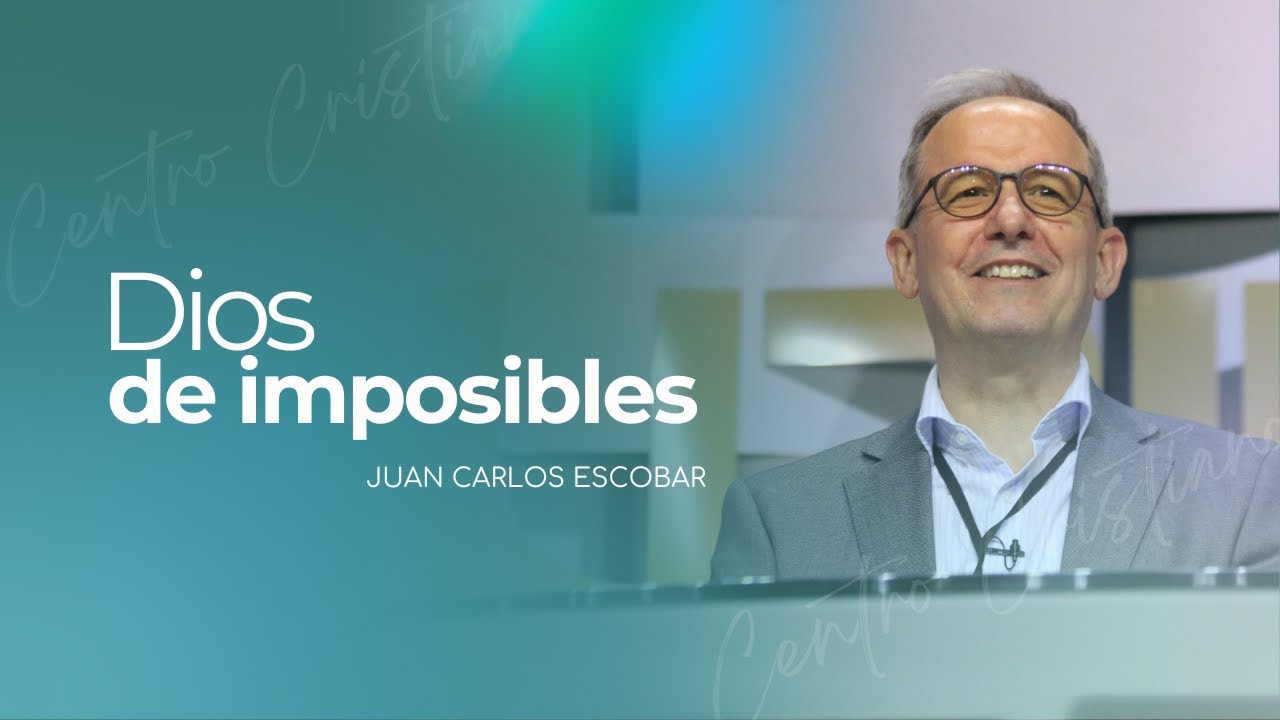 El Dios de imposibles | Juan Carlos Escobar | Centro Cristiano