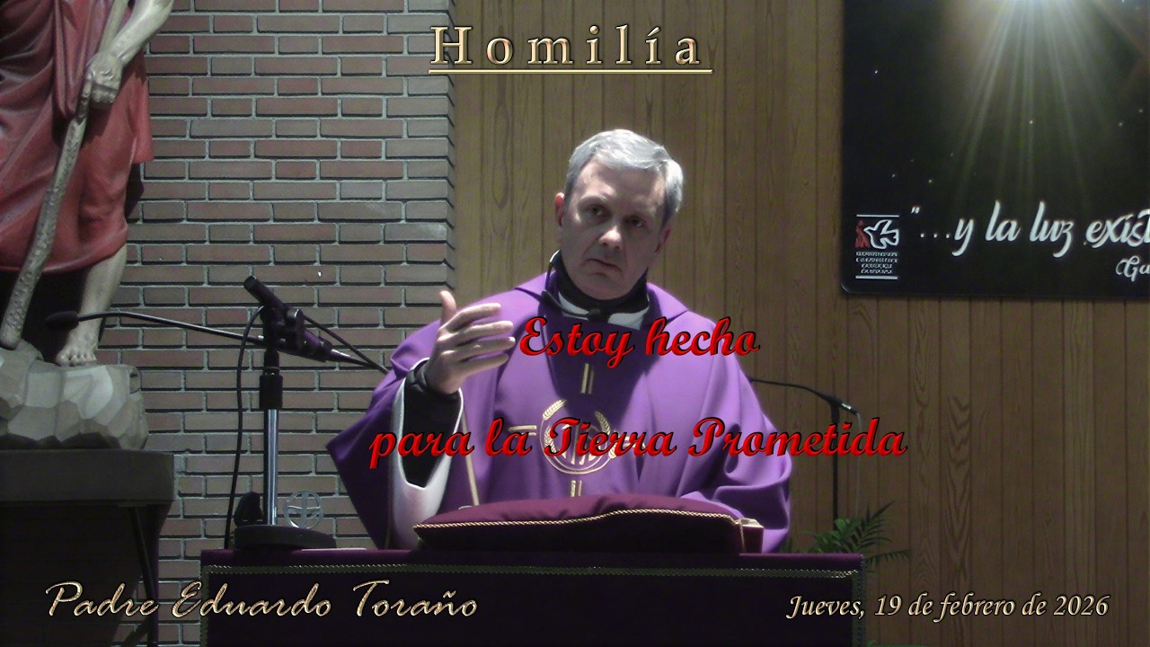 Homilía 2026-02-19 Estoy hecho para la Tierra Prometida  ~  Padre Eduardo Toraño