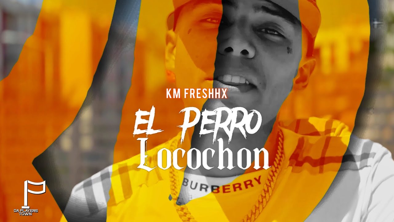 KM FRESHHX - El Perro Locochon