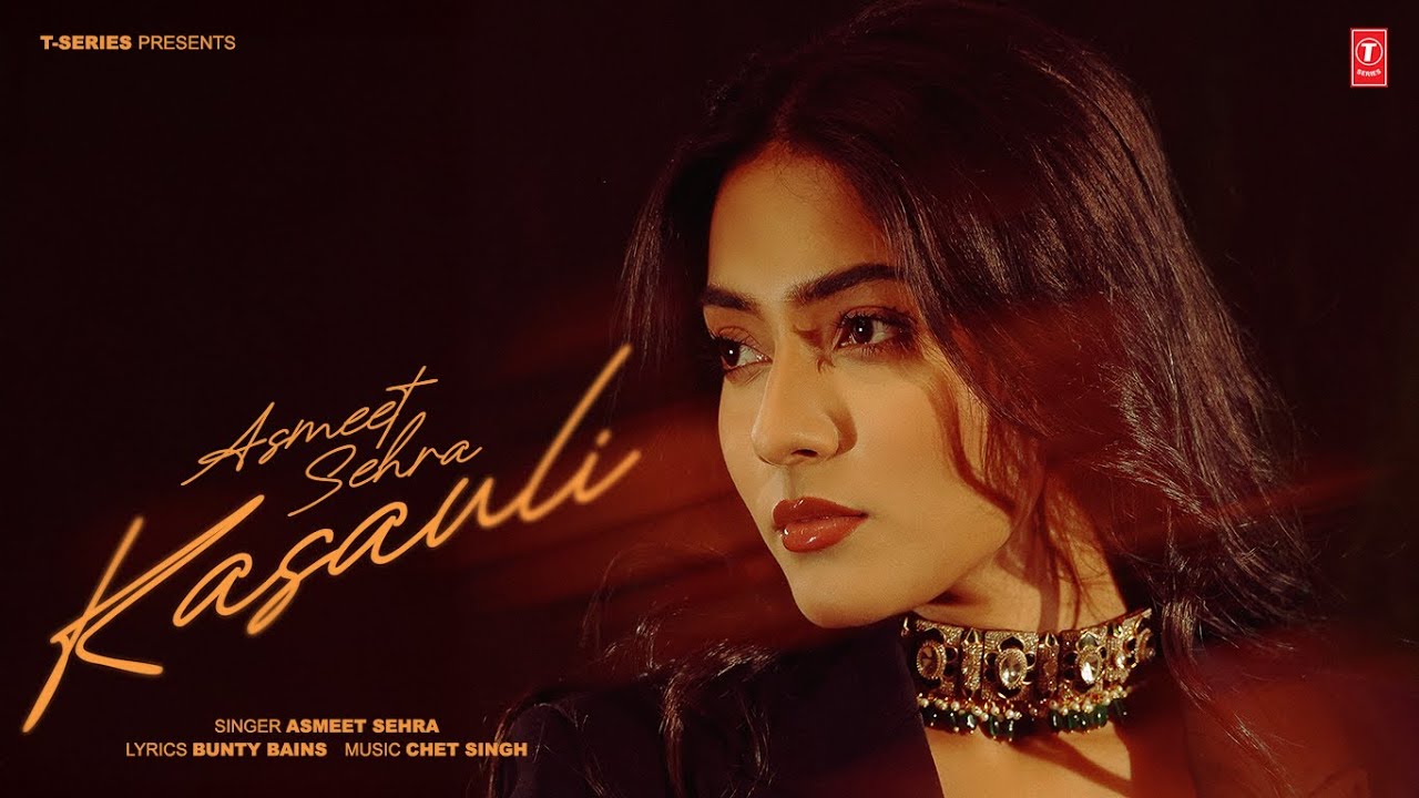 KASAULI (OFFICIAL VIDEO) | ASMEET SEHRA | LATEST PUNJABI SONGS 2025