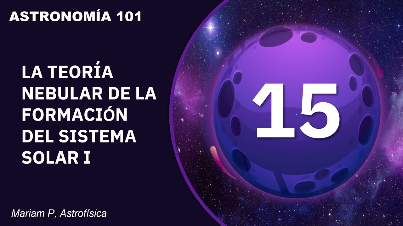 Curso de Astronomía: Clase 15 ǀ La Teoría Nebular de la Formación del Sistema Solar I