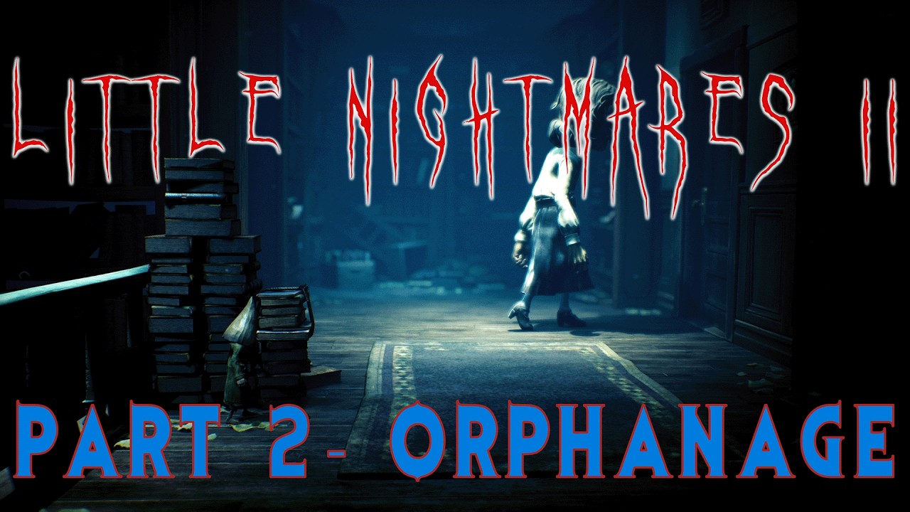Little Nightmares 2 - Part 2 - The Orphanage (Part 1)