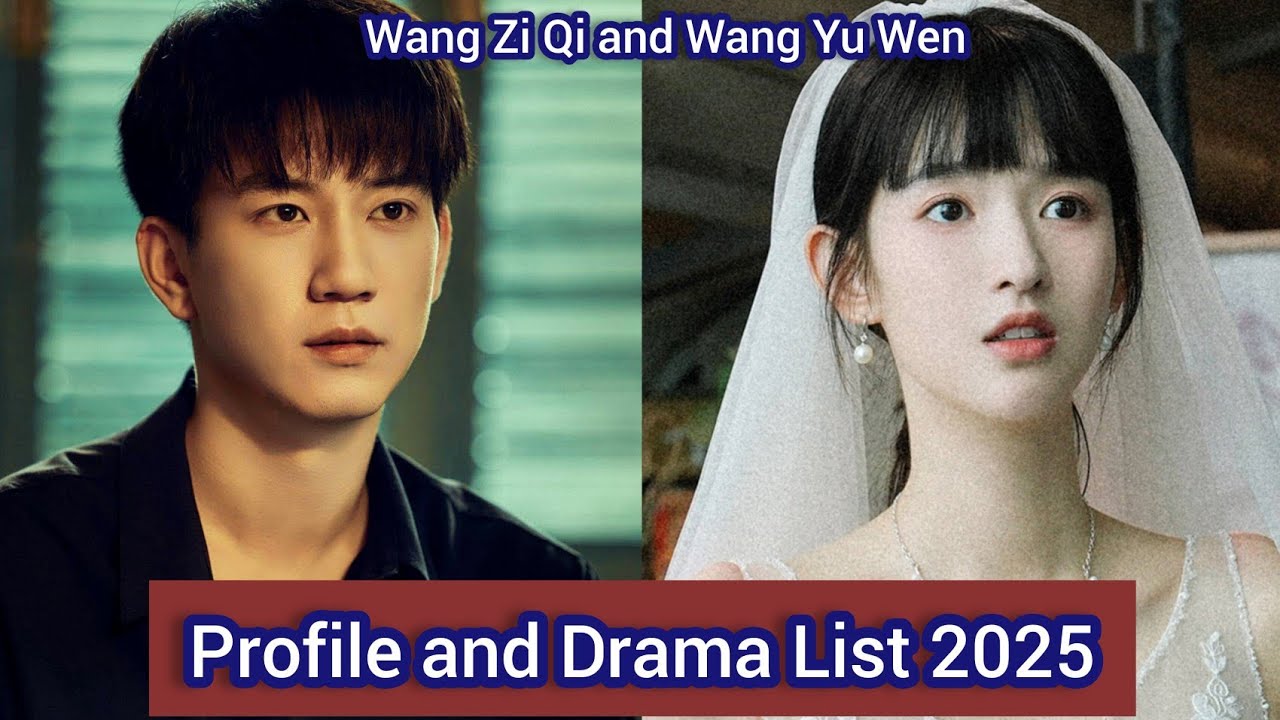 Wang Zi Qi and Wang Yu Wen | Profile and Drama List 2025 |