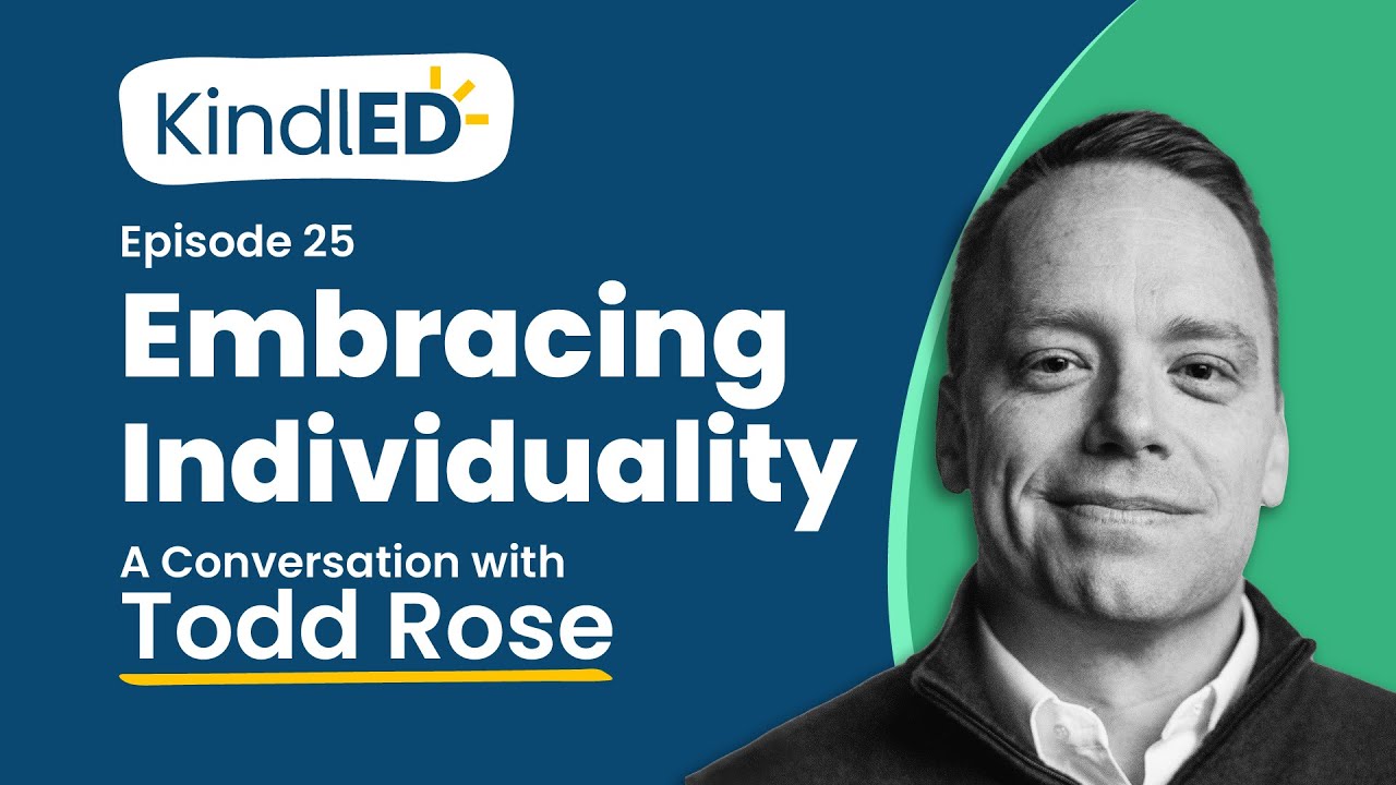 The KindlED Podcast | Episode 25: Embracing Individuality. A Conversation with Todd Rose.