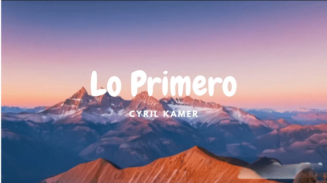 Cyril Kamer - Lo Primero (Letra/Lyrics)