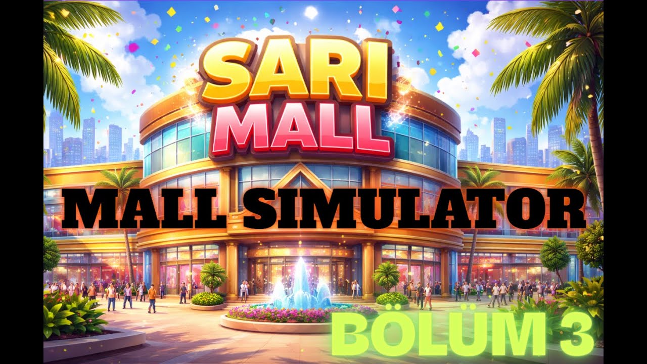 AVM Simülatörü - Mall Simulator 2025 - BÜYÜYÜNCE AVM OLCAM - BÖLÜM 3