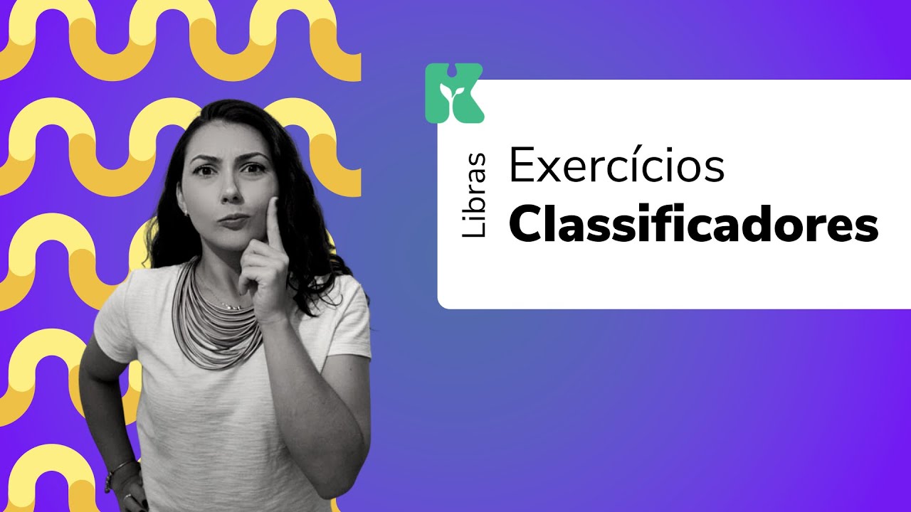 Exercícios: Classificadores - Parte 2 | Libras: Prática e Inclusão | Kultivi | Aula #70