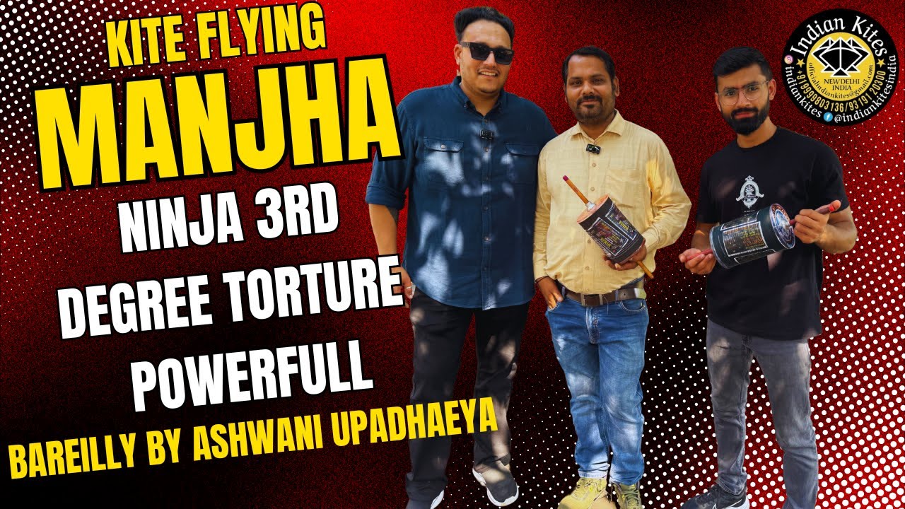 Best Bareilly Manjha for Kite Flying Ninja 3rd Degree Torture By Ashwani Upadheyay