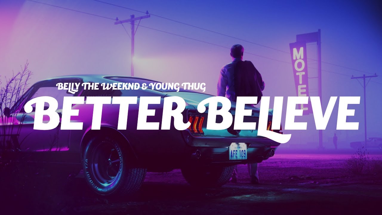 Belly, The Weeknd, Young Thug - Better Believe (Lyrics)