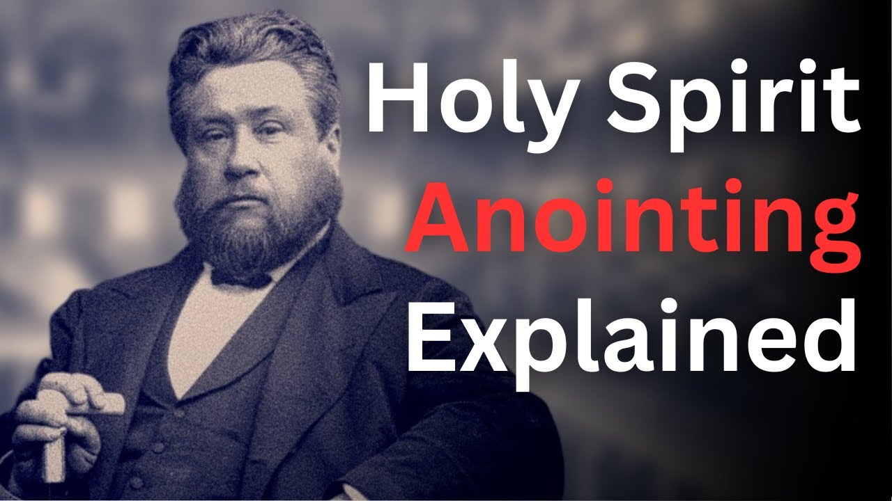 The Anointing of the Holy Spirit Explained - Charles Spurgeon Devotional - 