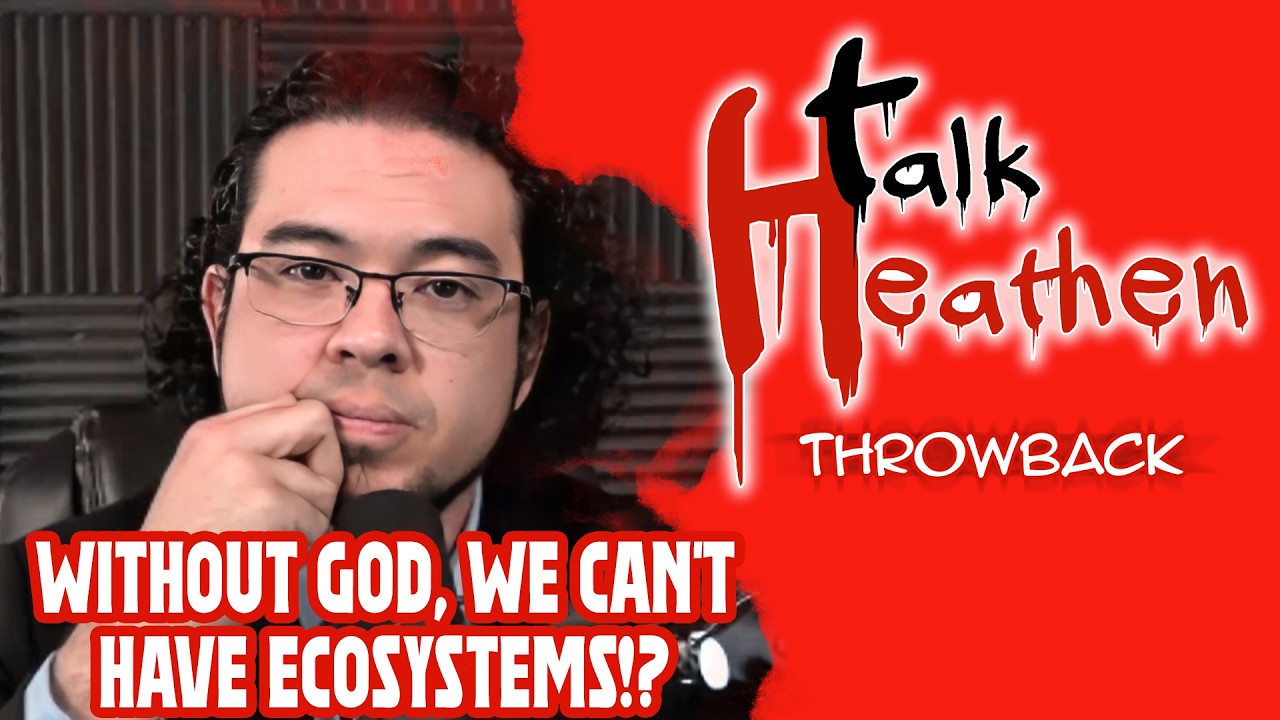 How Is It Possible For Ecosystems To Exist Without God? | Talk Heathen: Throwback