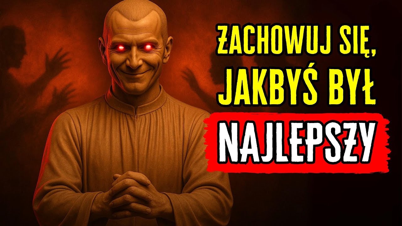 DZIAŁAJ JAKBYŚ BYŁ NAJLEPSZY, NIKT NIE JEST LEPSZY OD CIEBIE – Machiavelli: Psychologia Władzy
