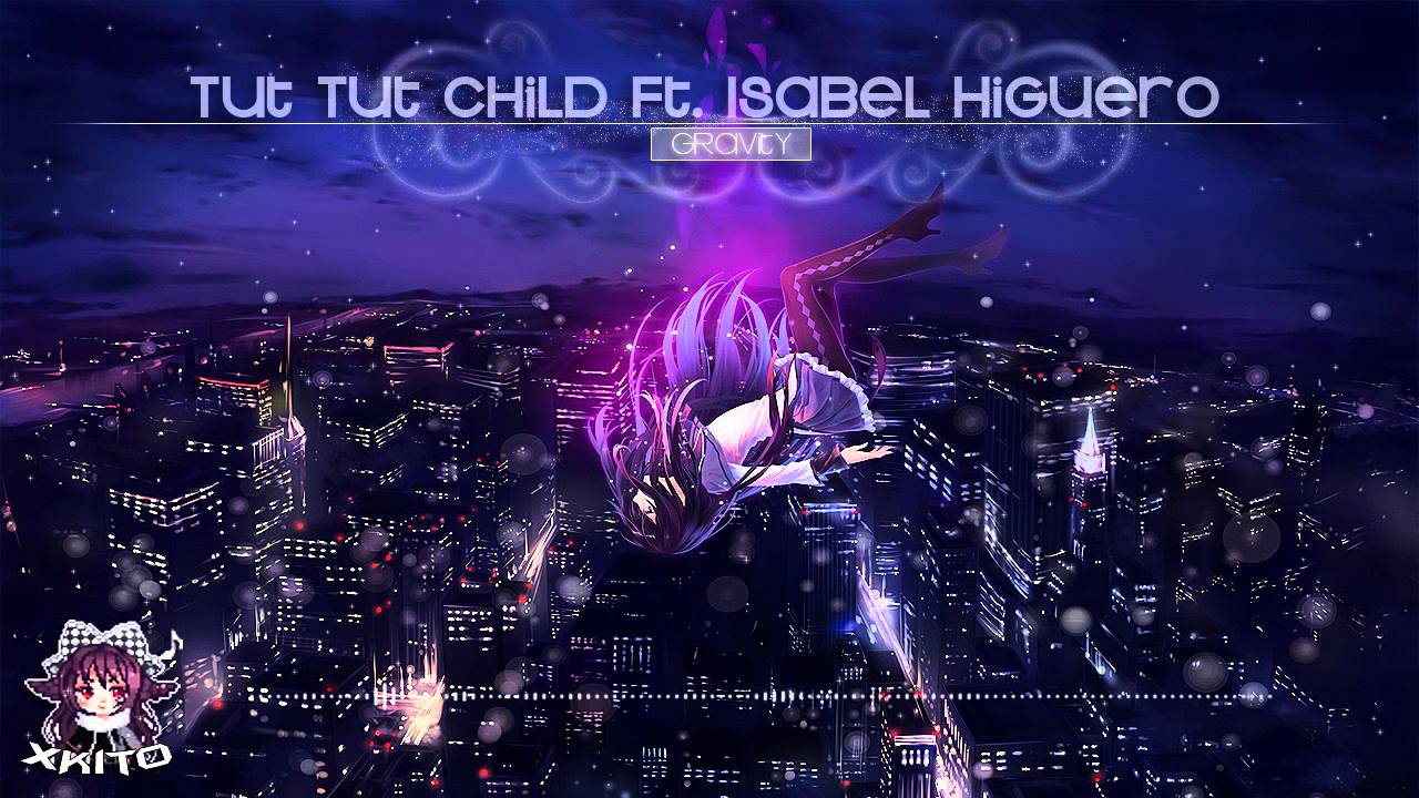 【Melodic Dubstep】Tut Tut Child ft. Isabel Higuero - Gravity